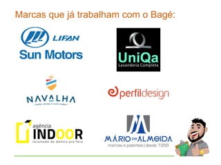 Marcas que já trabalham com o Bagé:
 