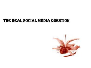 The Real Social Media Question 