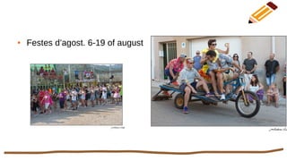 ● Festes d’agost. 6-19 of august
 