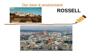 Our town & environment
ROSSELL
 