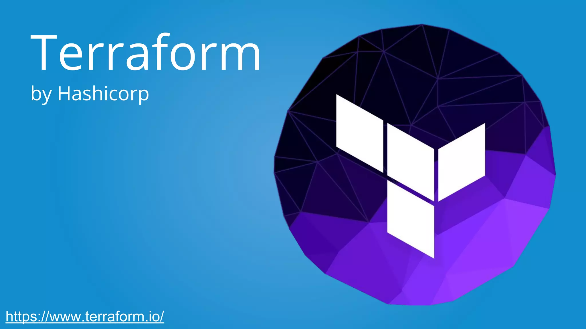 Terraform
by Hashicorp
https://www.terraform.io/
 