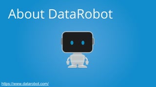 About DataRobot
https://www.datarobot.com/
 