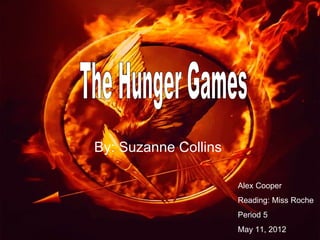 By: Suzanne Collins

                      Alex Cooper
                      Reading: Miss Roche
                      Period 5
                      May 11, 2012
 