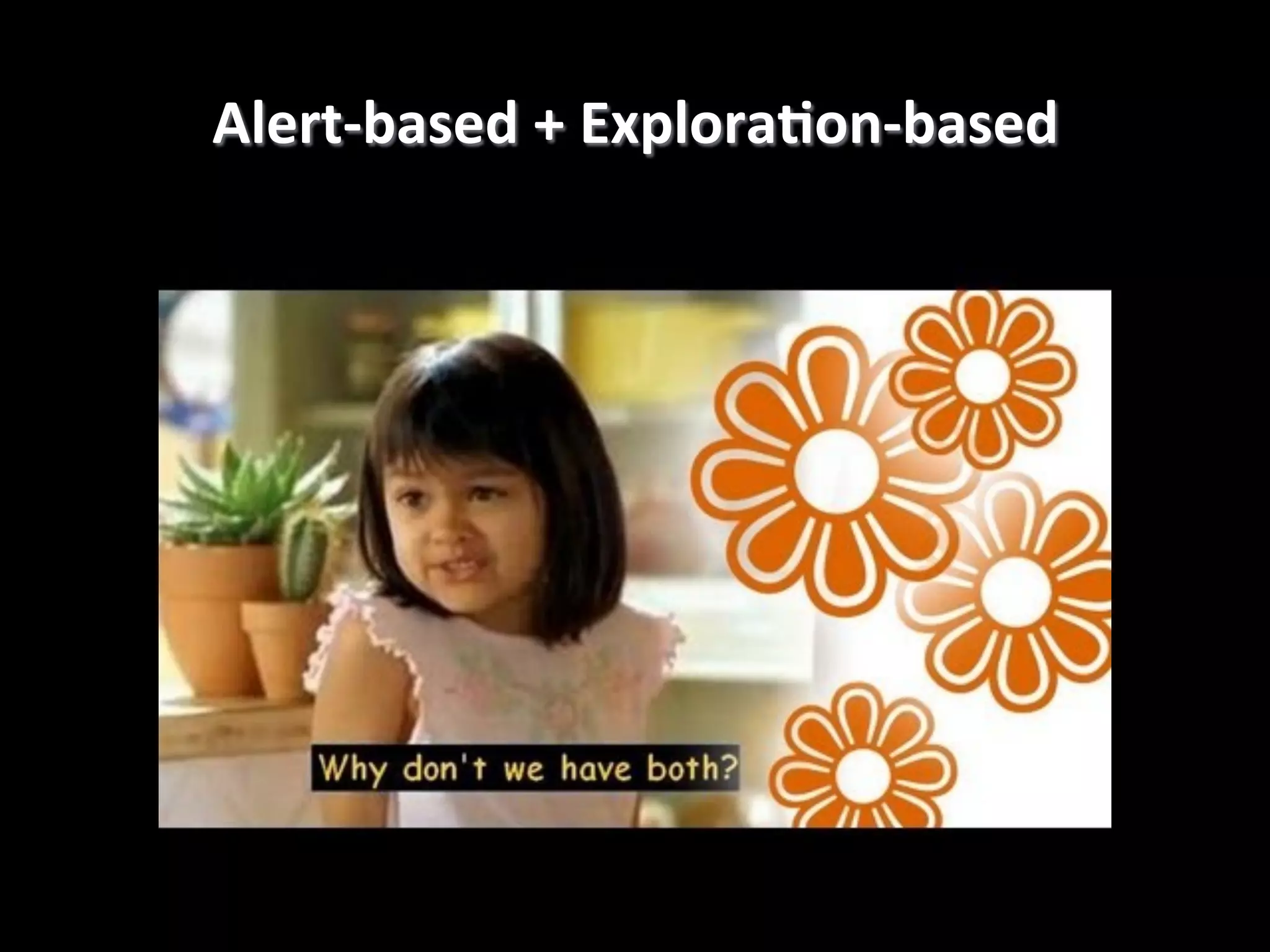 Alert-­‐based	
  +	
  ExploraEon-­‐based
	
  

 