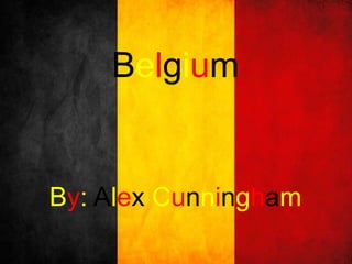 Belgium
By: Alex Cunningham
 