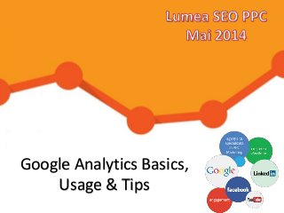 Google Analytics Basics,
Usage & Tips
 