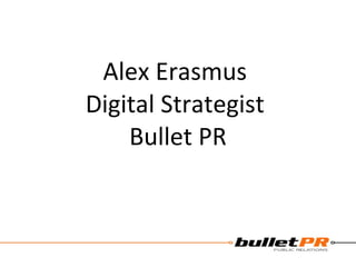 Alex Erasmus  Digital Strategist  Bullet PR 
