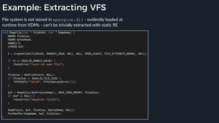 Example: Extracting VFS
File system is not stored in mpengine.dll - evidently loaded at
runtime from VDMs - can’t be trivially extracted with static RE
 