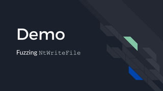 Demo
Fuzzing NtWriteFile
 