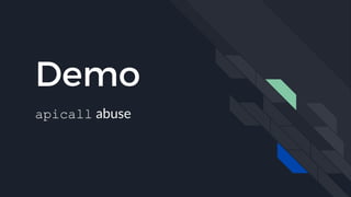 Demo
apicall abuse
 