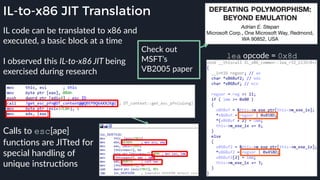 IL-to-x86 JIT Translation
lea opcode = 0x8d
IL code can be translated to x86 and
executed, a basic block at a time
I observed this IL-to-x86 JIT being
exercised during research
Calls to esc[ape]
functions are JITted for
special handling of
unique instructions
Check out
MSFT’s
VB2005 paper
 