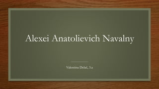 Alexei Anatolievich Navalny
Valentina Delač, 3.a
 