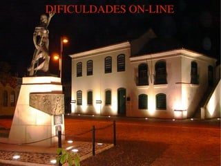 DIFICULDADES ON-LINE 