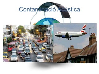 Contaminació Acústica
 