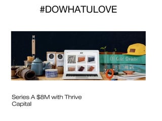 #DOWHATULOVE

Series A $8M with Thrive
Capital

 