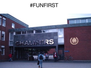 #FUNFIRST

 