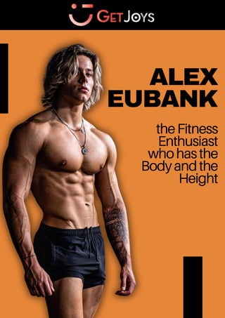 ALEX
EUBANK
theFitness
Enthusiast
whohasthe
Bodyandthe
Height
 