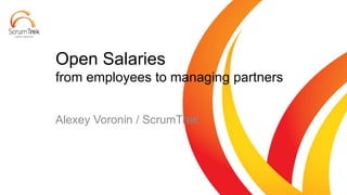 Alexey Voronin / ScrumTrek
Open Salaries
from employees to managing partners
 