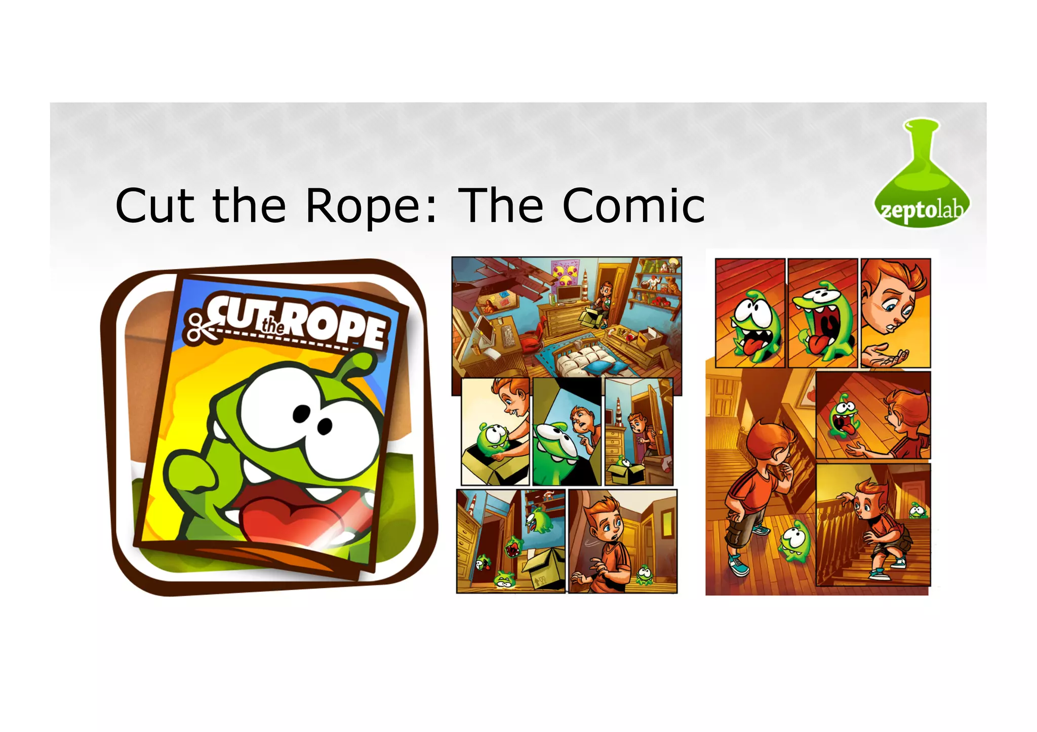 Cut the Rope: The Comic
 