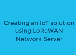 Alexey Borisenko (Cisco) - Creating IoT solution using LoRaWAN Network Server