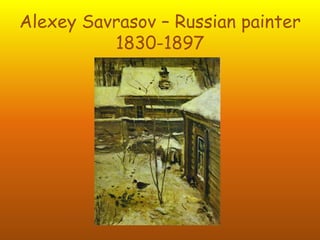 Alexey Savrasov – Russian painter 1830-1897  