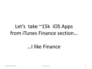 Let’s take ~15k iOS Apps
from iTunes Finance section…
…I like Finance

#ZeroNights2013

hackapp.com

14

 