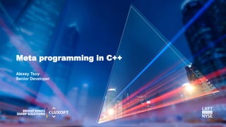www.luxoft.com
Alexey Tsoy
Senior Developer
Meta programming in C++
 