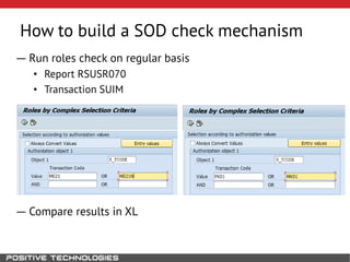 How to build a SOD check mechanism
― Run roles check on regular basis
• Report RSUSR070
• Transaction SUIM
― Compare results in XL
 