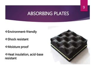 Environment-friendly
Shock resistant
Moisture proof
Heat insulation, acid-base
resistant
9
ABSORBING PLATES
 