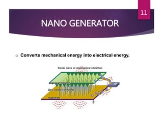 11
NANO GENERATOR
o Converts mechanical energy into electrical energy.
 