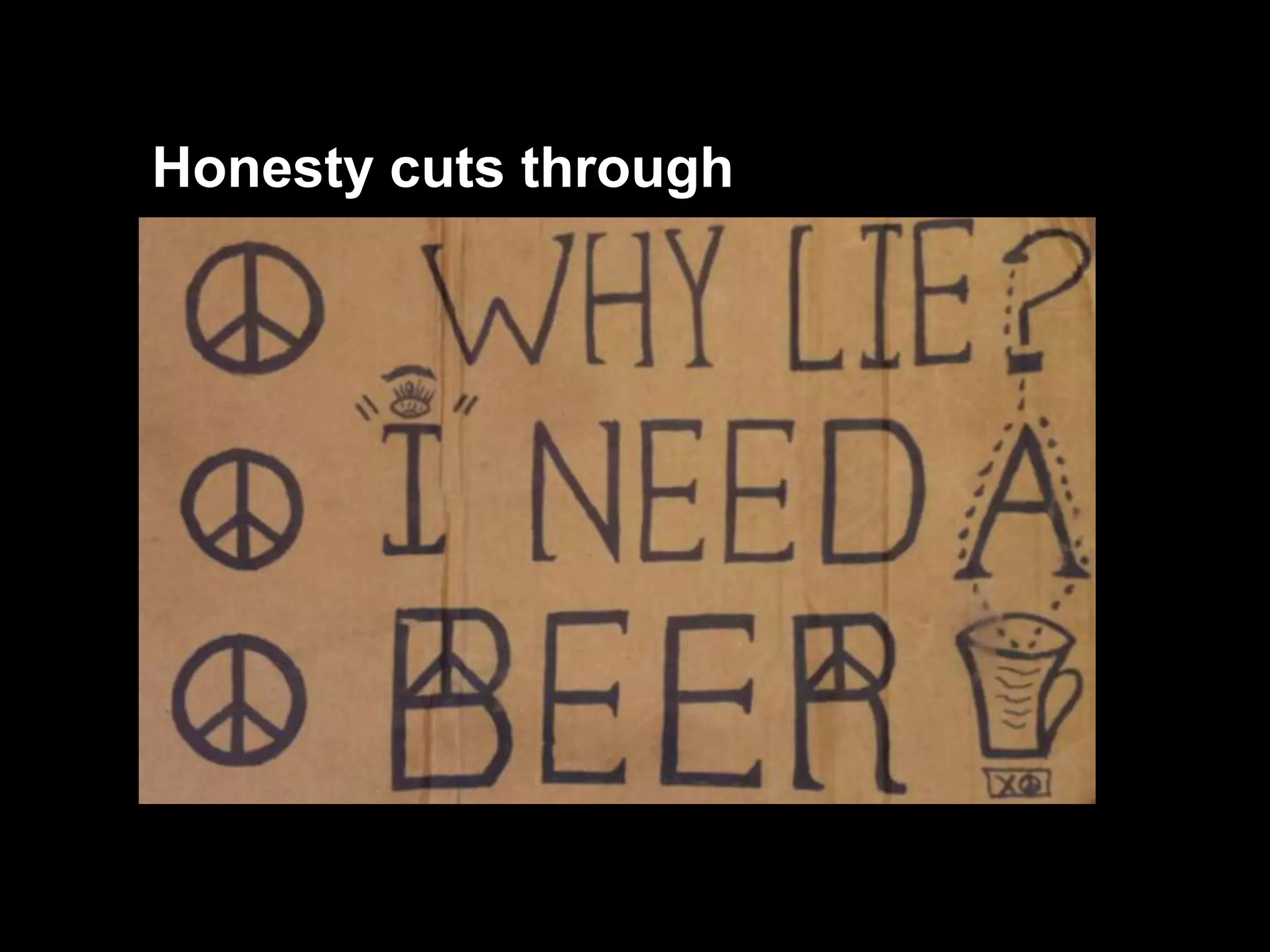Honesty cuts through
 