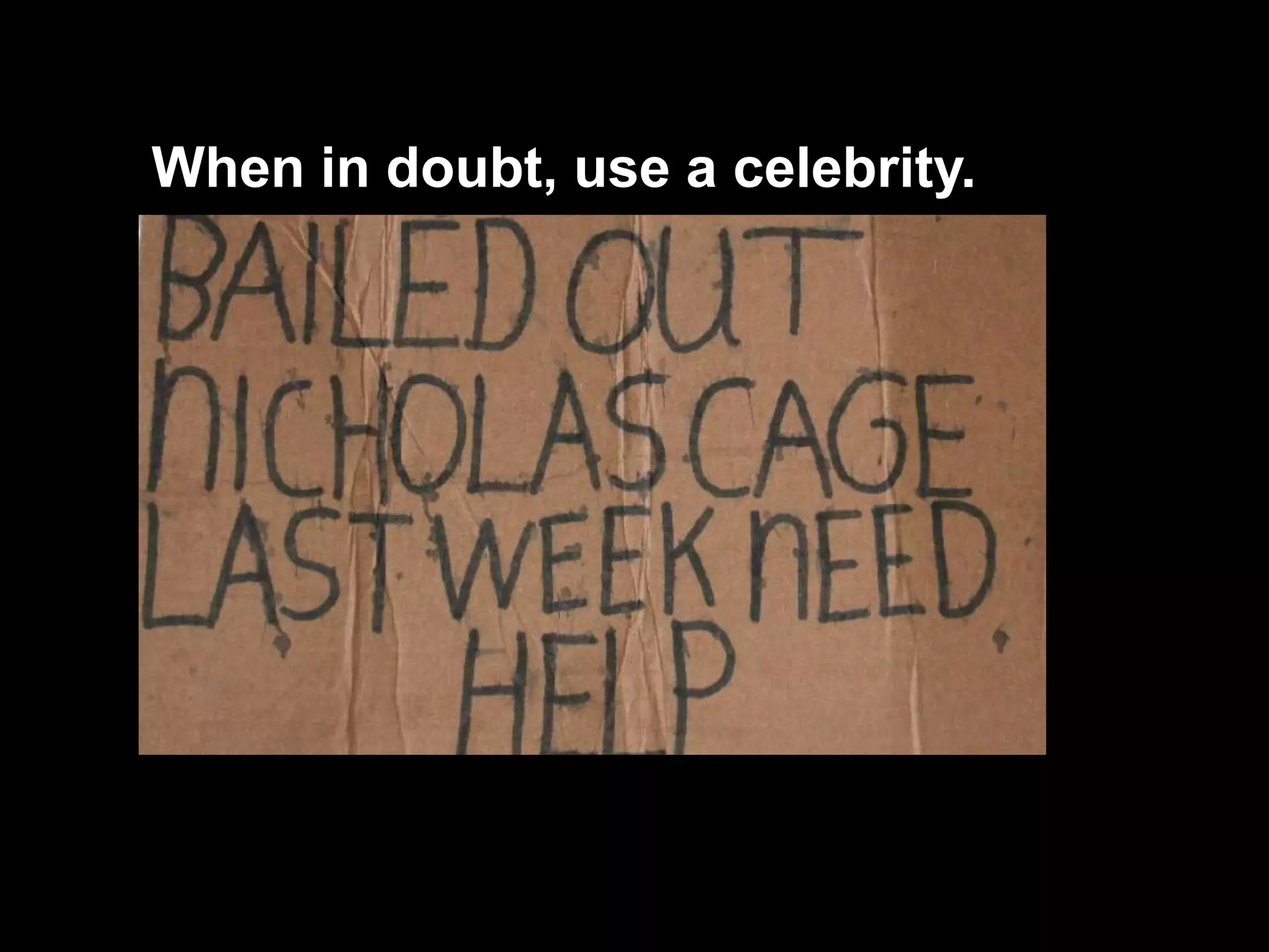 When in doubt, use a celebrity.
 