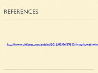REFERENCES
http://www.civilbeat.com/articles/2013/09/04/19815-living-hawaii-why-