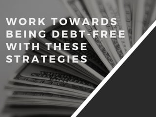 Work Towards Being Debt-Free With These Strategies