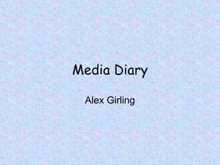 Media Diary Alex Girling 