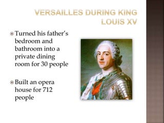  Turned his father’s
bedroom and
bathroom into a
private dining
room for 30 people
 Built an opera
house for 712
people
 