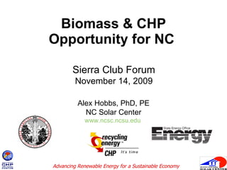 Biomass & CHP Opportunity for NC  Alex Hobbs, PhD, PE NC Solar Center www.ncsc.ncsu.edu   Sierra Club Forum November 14, 2009 