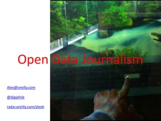 Open Data Journalism
Alex@oreilly.com

@digiphile

radar.oreilly.com/alexh
 