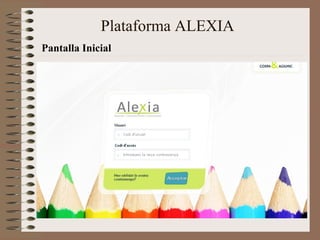 Pantalla Inicial
Plataforma ALEXIA
 
