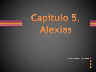Carlos Gabriel Contreras,[object Object],Capitulo 5. Alexias,[object Object]