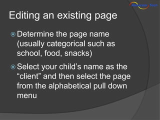 Editing an existing page
   Determine the page name
    (usually categorical such as
    school, food, snacks)
   Select...