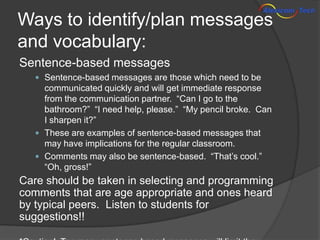 Ways to identify/plan messages
and vocabulary:
Sentence-based messages
    Sentence-based messages are those which need t...