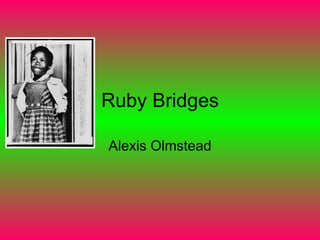 Ruby Bridges Alexis Olmstead 