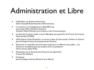 Administration et Libre
•   L’ENA libère son Système d’Information
    Didier Georgieff (Ecole Nationale d’Administration)...