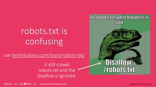 @AlexisKSanders
robots.txt is
confusing
use technicalseo.com/tools/robots-txt/
it still crawls
robots.txt and the
disallow...