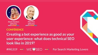 @AlexisKSanders
Creating a bot experience as
good as your user experience
Alexis Sanders / Max Prin
 