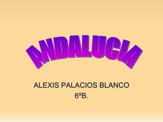 ALEXIS PALACIOS BLANCO 6ºB. ANDALUCIA 