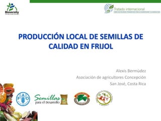 Alexis Bermúdez
Asociación de agricultores Concepción
                  San José, Costa Rica
 