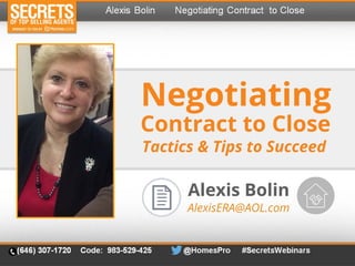 Negotiating
Alexis Bolin
AlexisERA@AOL.com
Contract to Close
Tactics & Tips to Succeed
 