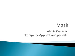 Alexis Calderon
Computer Applications period.6
 